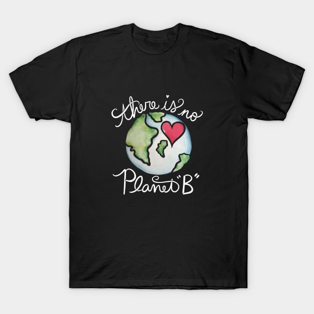 There is no planet B T-Shirt by bubbsnugg